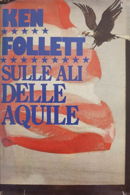 Sulle ali delle aquile / Ken Follet, 1984 (1984)