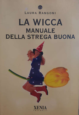 La wicca. Manuale della strega buona / Laura Rangoni 2002 (Esoterismo)
