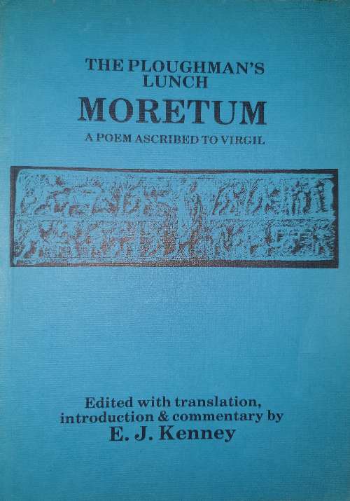 the Ploughman's Lunch: Moretum : a Poem Ascribed to Virgil / E. J. Kennedy