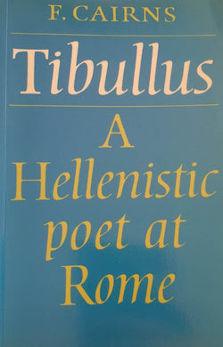 Tibullus: A Hellenistic Poet at Rome / Francis Cairns