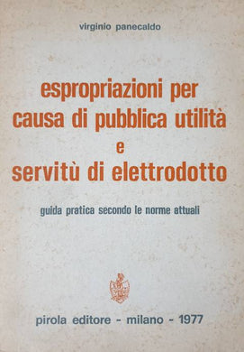Espropriazioni per pubblica utilità e servitù di elettrodotto / Virginio Panecaldo
