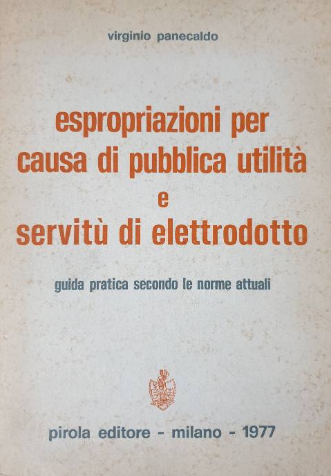 Espropriazioni per pubblica utilità e servitù di elettrodotto / Virginio Panecaldo
