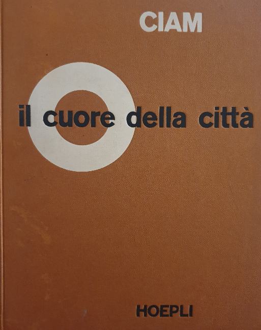 Il Cuore Della Città: Per Una Vita Più Umana Delle Comunità E.N. Rogers - J.L. Sert - J. Tyrwhitt