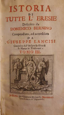 Istoria di tutte l'Eresie descritta da Domenico Bernino compendiata, ed accresciuta da Giuseppe Lancisi. Tomo III