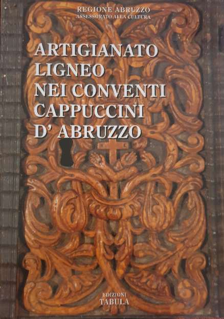 Artigianato Ligneo nei Conventi Cappuccini d' Abruzzo / Luigi Del Vecchio