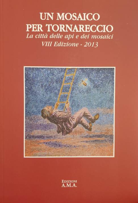 Un Mosaico Per Tornareccio. La Città delle api e dei Mosaici. VIII Edizione - 2013 / Carli Fabrizio Carli