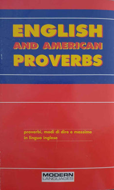 English and american proverbs: proverbi, modi di dire e massime in lingua inglese