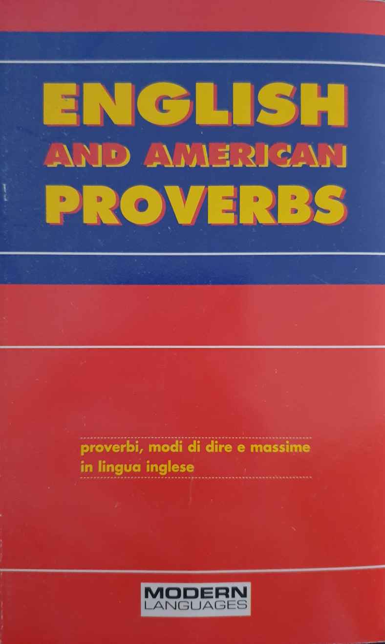 English and american proverbs: proverbi, modi di dire e massime in lingua inglese