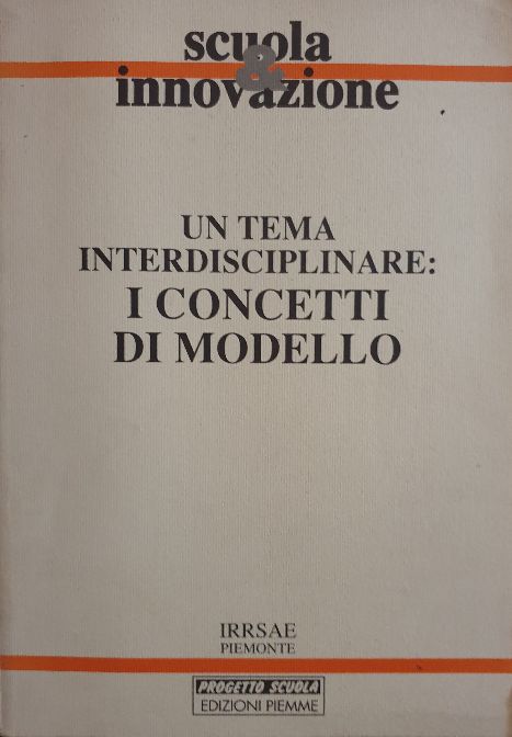 Un Tema Interdisciplinare: I Concetti Di Modello / Convegno di Torino 19-20 novembre 1986