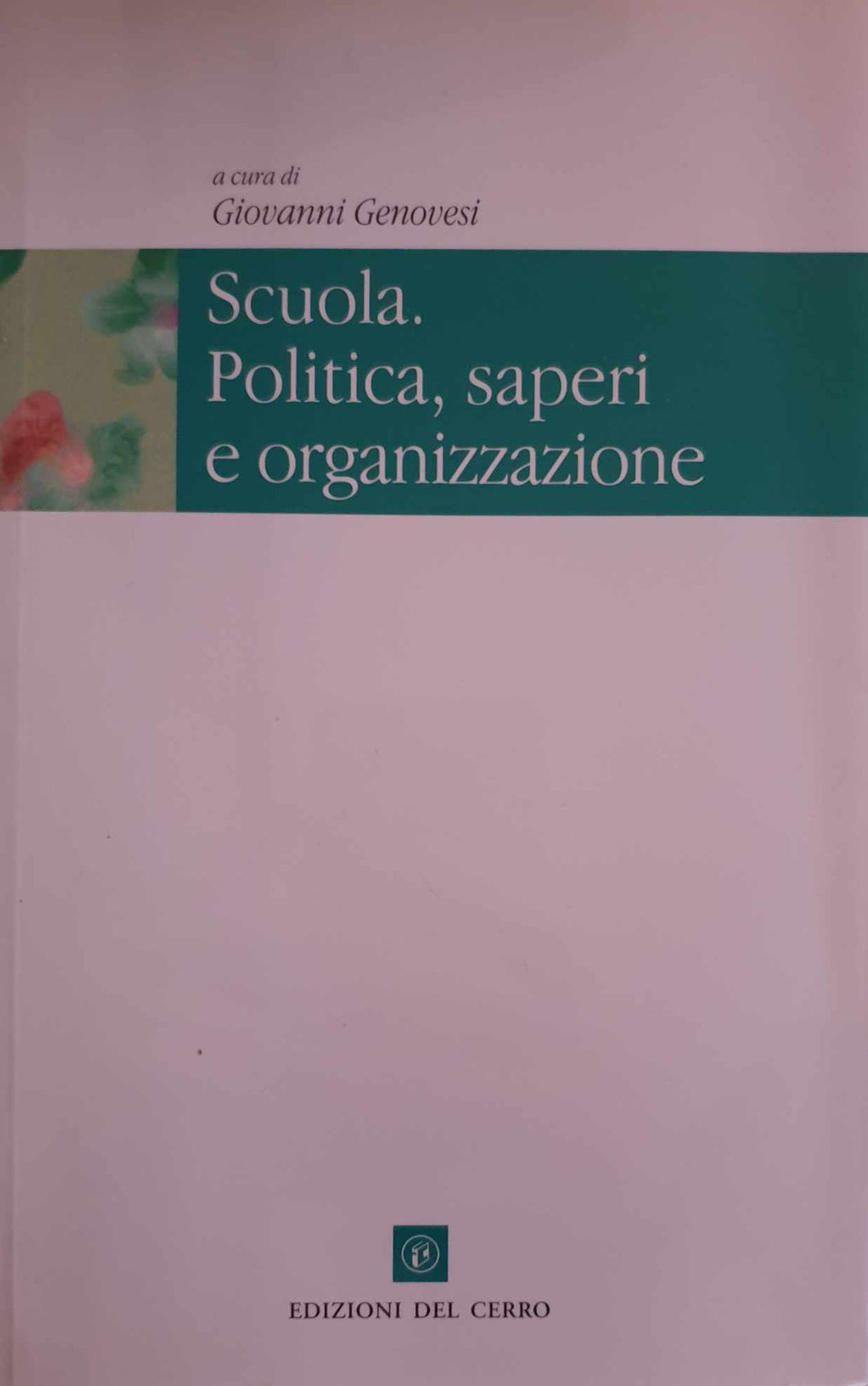 Scuola. Politica, saperi e organizzazione / G. Genovesi