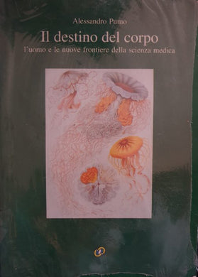Il destino del corpo. L'uomo e le nuove frontiere della scienza medica /Alessandro Pumo