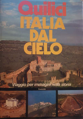 Italia dal cielo. Viaggio per immagini nella storia / Folco