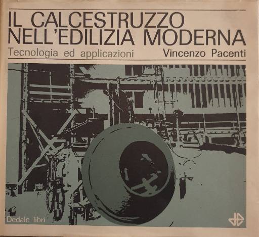 Il calcestruzzo nell'edilizia moderna. Tecnologia ed applicazioni / Vincenzo Pacenti