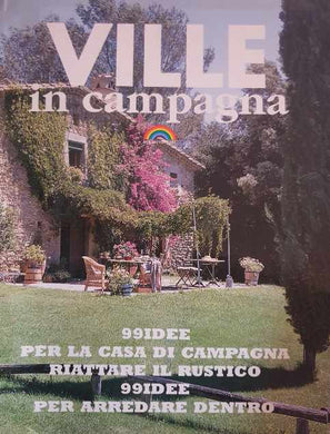 Ville in campagna: 99 idee per la casa di campagna, riattare il rustico, 99 idee per arredare dentro.