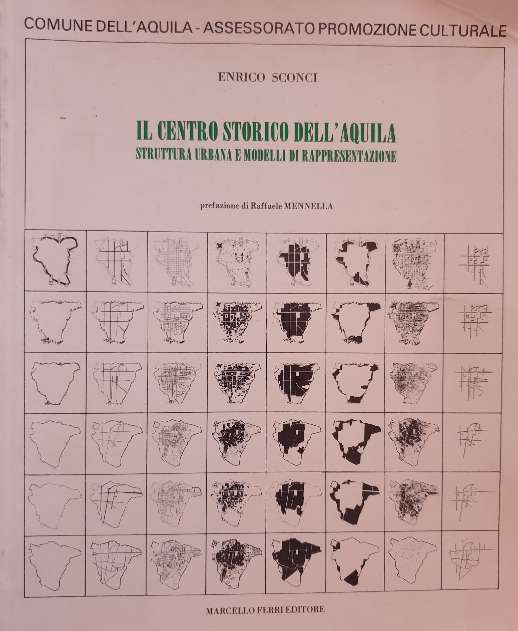 Il Centro Storico dell'Aquila: Struttura Urbana E Modelli Di Rappresentazione / Enrico Sconci