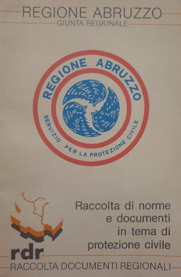 Raccolta di norme e documenti in tema di protezione civile - Regione Abruzzo
