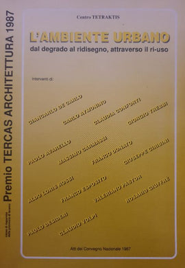 L'Ambiente urbano : Dal Degrado al Ridisegno, attraverso il ri-uso / a.a.v.v.