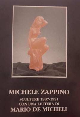 Michele Zappino / Sculture 1987-1991 con una lettera / Mario De Micheli