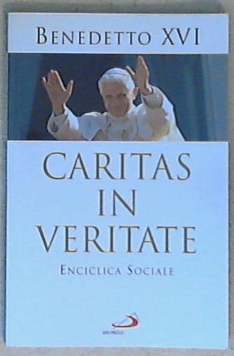 Lettera enciclica Caritas in veritate del sommo pontefice Benedetto 16 / Benedictus <papa ; 16.>