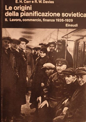 Le origini della pianificazione sovietica. Vol II: Lavoro, commercio, finanza 1926-1929 / E.H.Carr, R.W.Davies