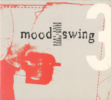 Cd - Moodswing 3 : Hans Koch, Paul Lovens, Sabina Meyer  Wegen Meines Beines