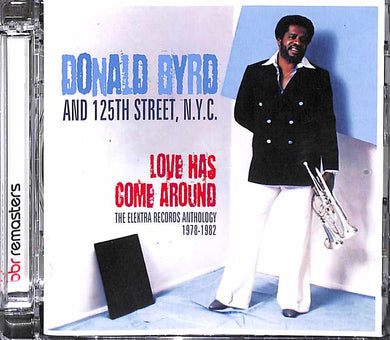 Cd - Donald Byrd And 125th Street, N.Y.C.  Love Has Come Around (The Elektra Records Anthology 1978-1982)