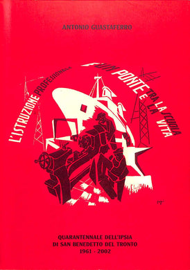 Quarantennale dell'IPSIA di San Benedetto del Tronto, 1961-2002 / Antonio Guastaferro