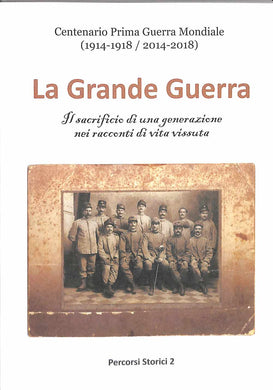 La Grande Guerra : Il sacrificio di una generazione nei racconti di vita vissuta