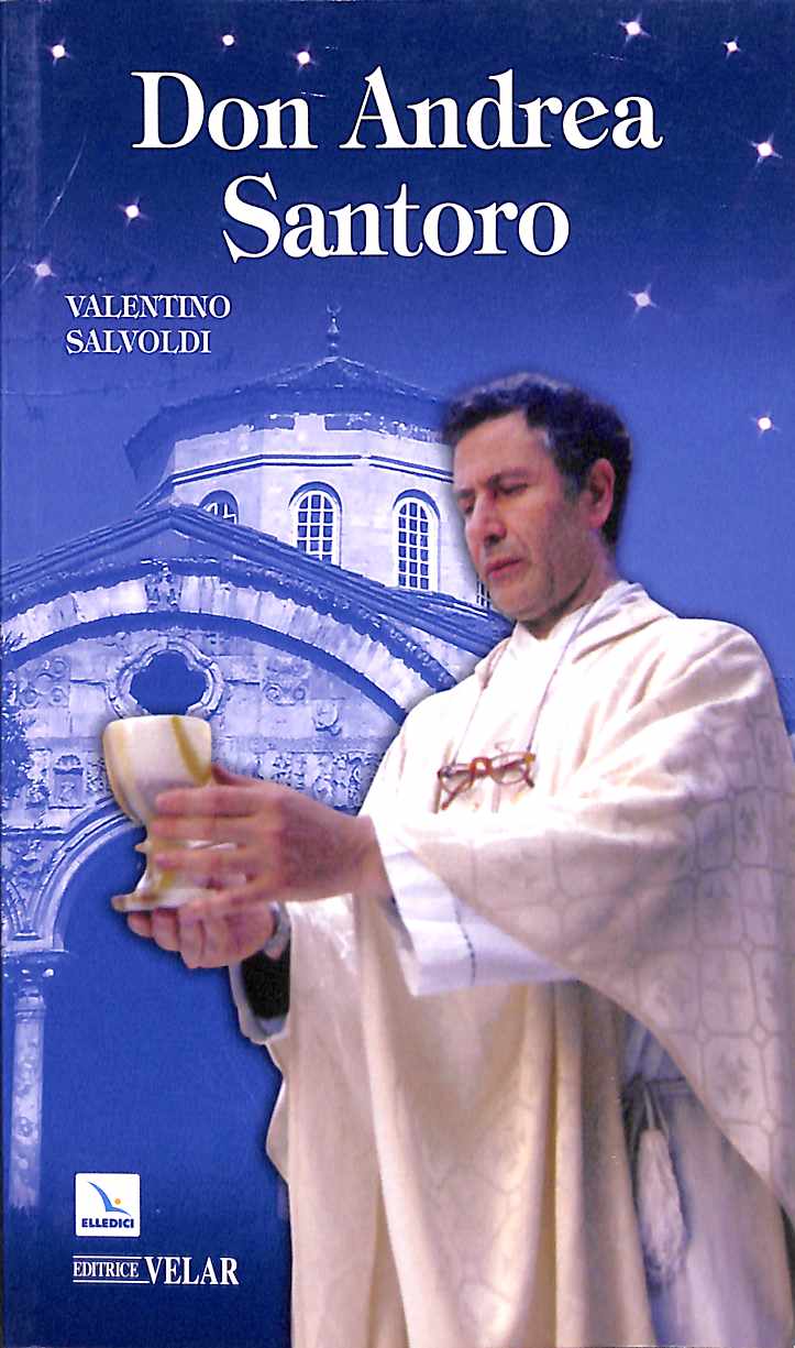 Don Andrea Santoro : la steppa attraversata con amore / Valentino Salvoldi