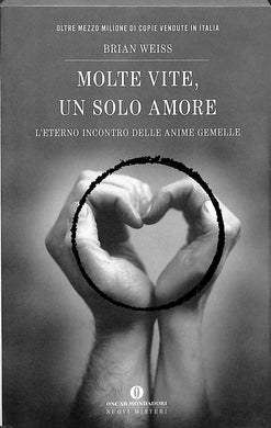 Molte vite, un solo amore : l'eterno incontro delle anime gemelle / Brian Weiss