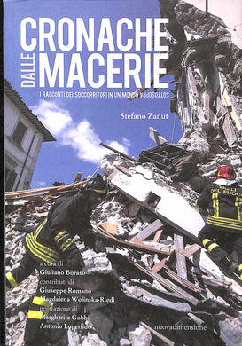 Cronache dalle macerie. I racconti dei soccorritori in un mondo sottosopra  /  Stefano Zanut