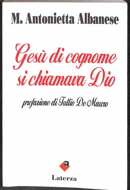 Gesu di cognome si chiamava Dio / Maria Antonietta Albanese