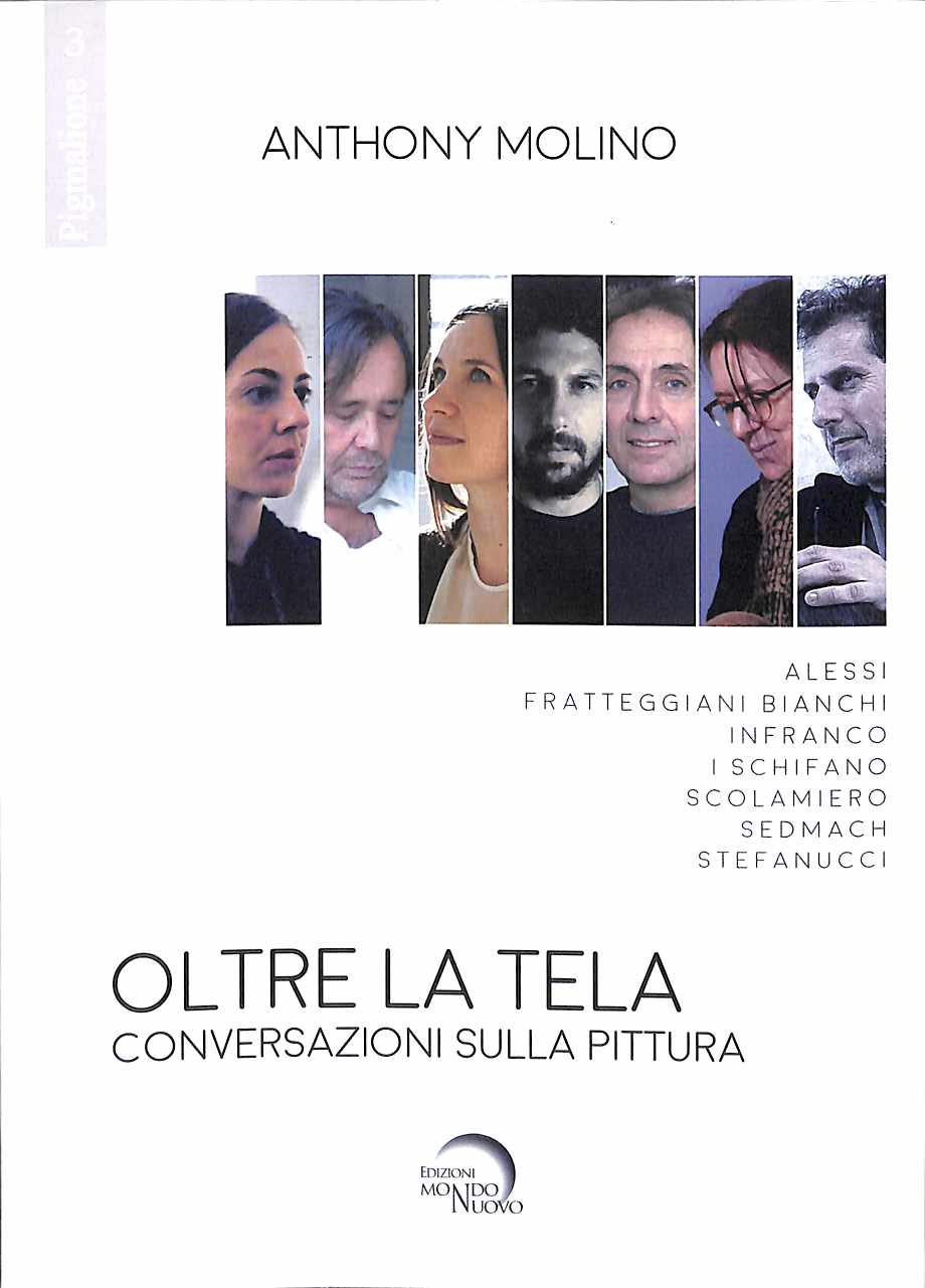 Oltre la tela. Conversazioni sulla pittura di Anthony Molino