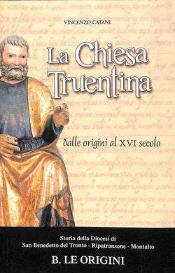 La Chiesa truentina B: Dalle origini al 16. secolo / Vincenzo Catani