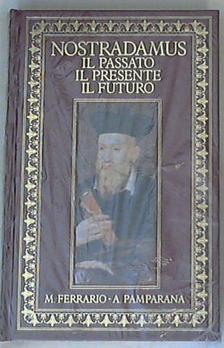 Nostradamus : il passato, il presente, il futuro / Ferrario, Andrea Pamparana - Sigillato Copertina rigida