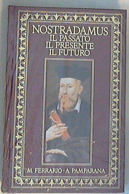 Nostradamus : il passato, il presente, il futuro / Maritza Ferrario, Andrea Pamparana - Copertina rigida Sealed/Sigillato