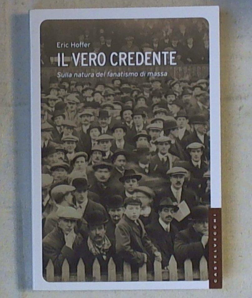 Il vero credente. Sulla natura del fanatismo di massadi Eric Hoffer