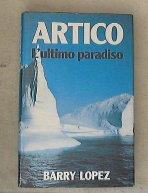 Artico : l'ultimo paradiso / Barry Lopez - Copertina rigida