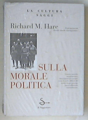 Sulla morale politica / R.M. Hare - Sigillato 1994