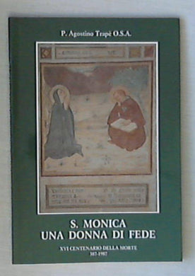 S. Monica, una donna di fede / p. Agostino Trapè o.s.a 1986