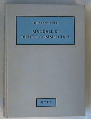 Manuale di diritto commerciale / Giuseppe Ferri