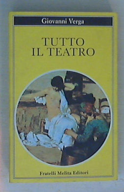 Tutto il teatro / Giovanni Verga