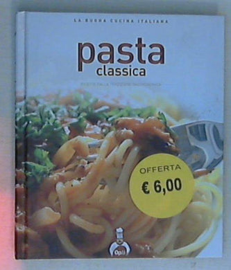 Pasta classica : le ricette fondamentali / Luisa Cabrini