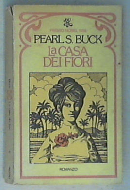 La casa dei fiori / Pearl S. Buck