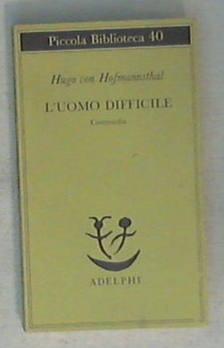 L' uomo difficile / Hugo Van Hofmannsthal