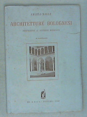 Architetture bolognesi / Angelo Raule