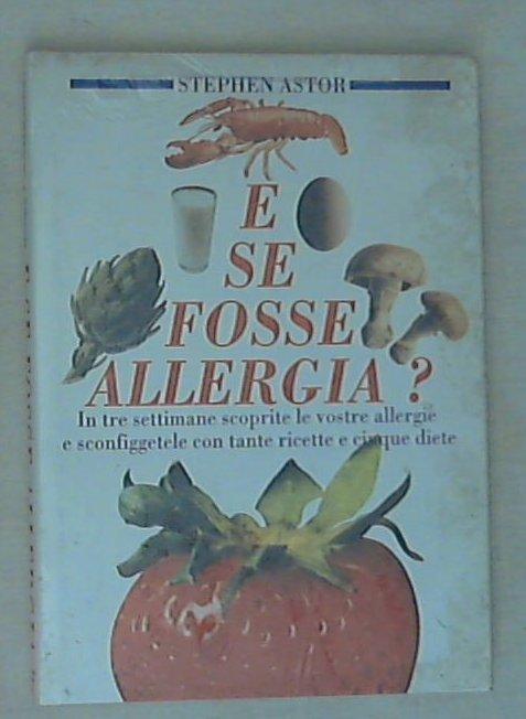 E se fosse allergia? / Stephen Astor - Rilegato - Sigillato 1993