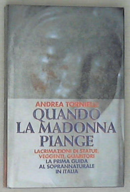 Quando la Madonna piange / Andrea Tornielli - Rilegato - Sigillato