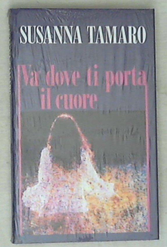 Va' dove ti porta il cuore / Susanna Tamaro - Sigillato - Rilegato