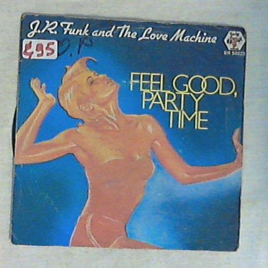 J.R. Funk And The Love Machine - Feel Good, Party Time Vinile 45 Giri